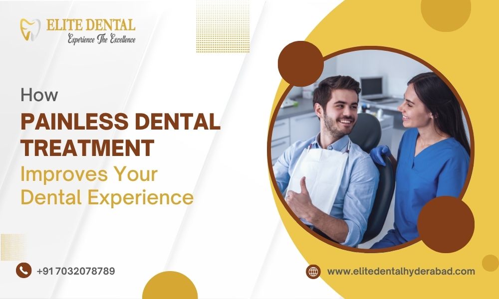 How Painless Dental Treatment Improves Your Dental Experience